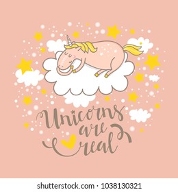 Unicorns are real greeting card with cute cartoon unicorn on stars and clouds background. Vector illustration.