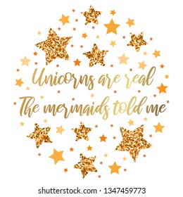 Unicorns are real. The mermaids told me. Hand drawn motivation, inspiration phrase. Isolated print. 