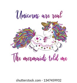 Unicorns are real. The mermaids told me. Magical Unicorn with fowers. Illustration for print, greeting cars and so on. 