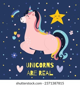 Unicorns are real print for kids with a cute character. Poster with a magic unicorn horse and text. Great for t shirt, greeting cards, apparel. Vector illustration