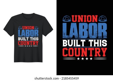 Union Labor Built This Country, Labor Day T Shirt Design