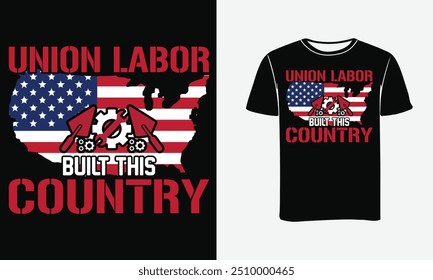 UNION LABOR BUILT THIS COUNTRY  T-SHIRT DESIGN . 