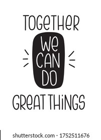 Union and teamwork quote vector design. Together we can do great things encouragement lettering message.