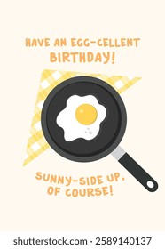 Unique birthday greeting pun word, yellow egg card. sunny side up
funny card, vector illustration