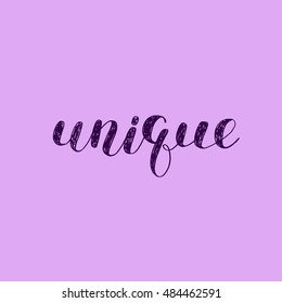Unique. Brush hand lettering. Inspiring quote. Motivating modern calligraphy. Can be used for photo overlays, posters, holiday clothes, cards and more.