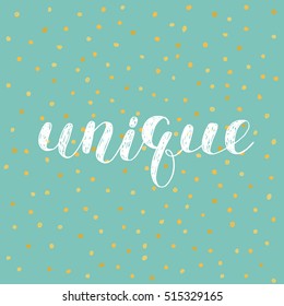 Unique. Brush hand lettering vector illustration. Inspiring quote. Motivating modern calligraphy. Great for pillow cases, prints and posters, greeting cards, home decor, apparel design and more.