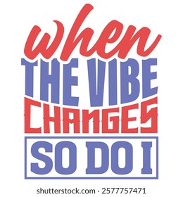 A unique design with a color contrast quote saying 'When the vibe changes, so do I', showcasing personality and change.