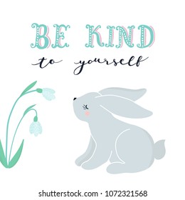 Unique hand drawn lettering: be kind to yourself. Illustration of a bunny and spring flowers. Vector elements for greeting card, invitation, poster, T-shirt design.