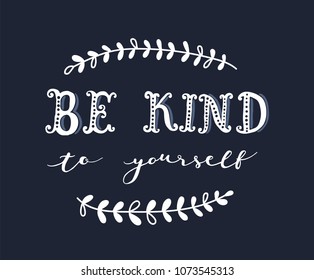 Unique hand drawn lettering: be kind to yourself. Vector elements for greeting card, invitation, poster, T-shirt design.