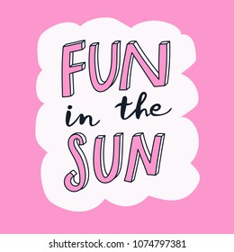 Unique Hand Drawn Lettering: Fun In The Sun. Vector Elements For Greeting Card, Invitation, Poster, T-shirt Design.