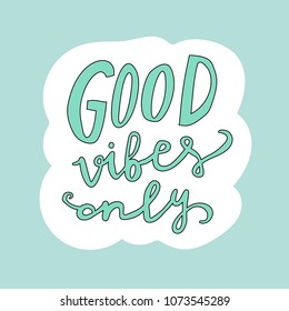 Unique hand drawn lettering: Good vibes only. Vector elements for greeting card, invitation, poster, T-shirt design.