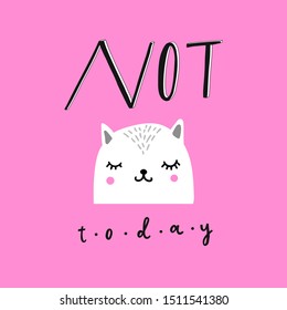 Unique hand drawn lettering with illustration of a cat. Funny quote "Not today" for cards, posters, T-shirt design, fabric, sweatshirts.