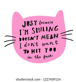 Unique hand drawn lettering: Just because I'm smiling doesn't mean I don't want to hit you in the face. Vector elements for greeting card, invitation, poster, T-shirt design.