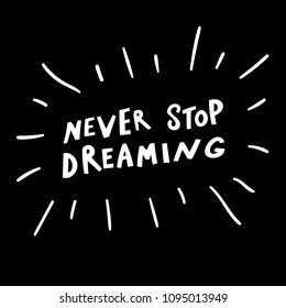 Unique hand drawn lettering: Nevet stop dreaming. Vector elements for greeting card, invitation, poster, T-shirt design.