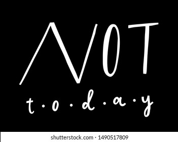 Unique hand drawn lettering "Not today". Vector quote for greeting cards, posters, T-shirt design, fabric, clothes.