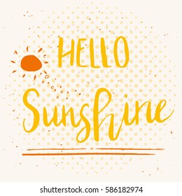 Unique hand drawn lettering poster with a phrase Hello Sunshine. Vector art for save the date, wedding invitation, cover, apparel design, postcard, mug or valentine's day card.