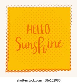 Unique hand drawn lettering poster with a phrase Hello Sunshine. Vector art for save the date, wedding invitation, cover, apparel design, postcard, mug or valentine's day card.