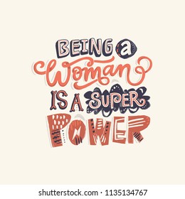 Unique hand drawn lettering quote with a phrase Being a woman is a super power.