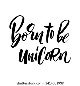 Unique hand drawn lettering quote about unicorns - Born to be Unicorn