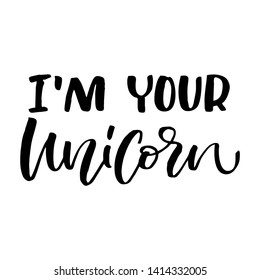 Unique hand drawn lettering quote about unicorns - I'm your Unicorn