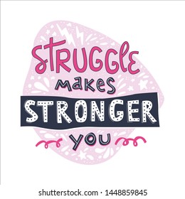 Unique hand drawn lettering quote with a phrase Struggle makes stronger you