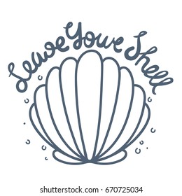 Unique hand drawn lettering quote about sea- leave your shell