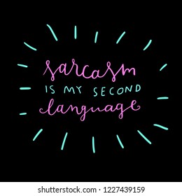 Unique hand drawn lettering: Sarcasm is my second language. Vector elements for greeting card, invitation, poster, T-shirt design.