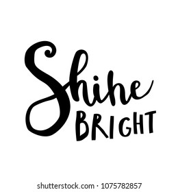 Unique hand drawn lettering: Shine bright. Vector elements for greeting card, invitation, poster, T-shirt design.