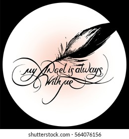 Unique hand drawn lettering with swirls - My angel is always with me. Romantic design element for valentines day, save the date card, poster or apparel design.
