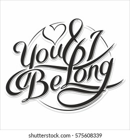 Unique hand drawn lettering with swirls - You and i be long. Romantic design element for valentines day, save the date card, poster or apparel design.  Drawing for prints on t-shirts and bags.