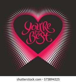 Unique hand drawn lettering - You are the best. Romantic design element - heart and lettering for valentines day. Halftone pattern.