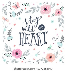 Unique hand drawn quote: Stay wild at heart. Vector elements for greeting card, invitation, poster, T-shirt design.