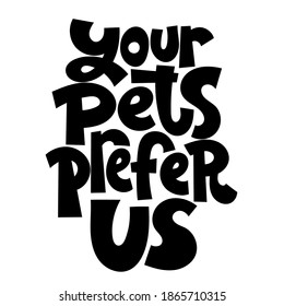 Unique hand drawn vector lettering about animal care, for veterinary clinics, pet shelters, grooming service, pet stores. Template for print design, social media, card, banner, textile, gift.