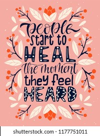 Unique Hand Lettering, Dedicated To The World Mental Health Day - People Start To Heal The Moment They Feel Heard. For Poster, Banner, Background, Cover Or As A Print