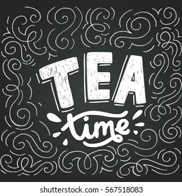 Unique hand lettering. Vintage poster with inscription Tea Time, drawn on chalkboard background. Hand drawn vector illustration, isolated and easy to use.