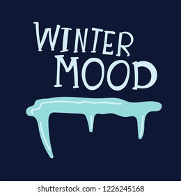 Unique hand written lettering quote - Winter mood with illustration of icicle. Vector postcard.