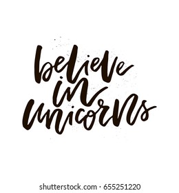 Unique handdrawn lettering quote about unicorns - believe in unicorns