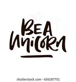 Unique handdrawn lettering quote about unicorns - be a unicorn