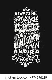 Unique handdrawn lettering quote about unicorns. 
