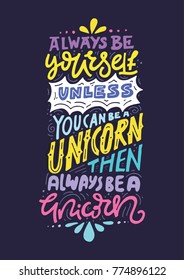 Unique handdrawn lettering quote about unicorns. 