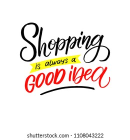 Unique handdrawn lettering quote - shopping is always a good idea. Which can be used for advertising