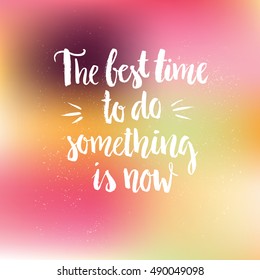 Unique handdrawn quote - the best time to do something is now. Housewarming poster. Motivational and inspirational poster.