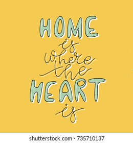 A unique handwriting lettering with a quote - Home is where the heart is. Suitable for postcards, posters, cards, pictures, for design, T-shirts, as a template, for housewarming.