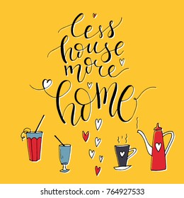 A unique handwriting lettering with a quote - Less house more home. Suitable for postcards, posters, cards, pictures, for design, T-shirts, as a template, for housewarming.