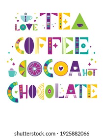 Unique handwritten lettering. Vector illustration lettering tea, coffee, cocoa, chocolate on white background.