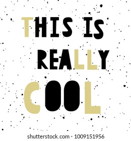 Unique kid wall poster with cut letters motivating quotes  'this is really cool' in scandinavian style. Vector illustration.