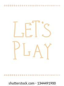Unique Let's play colored yellow nursery hand drawn poster lettering Scandinavian style.