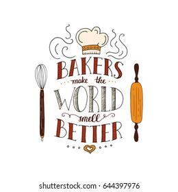 Unique lettering poster with a phrase - BAKERS MAKE THE WORLD SMELL BETTER. Trendy handwritten illustration for t-shirt design, notebook cover, poster for bakery shop and cafe.