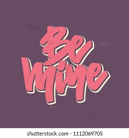 Unique lettering poster with a phrase Be Mine. Vector art. Save the date or valentine card design isolated on background.