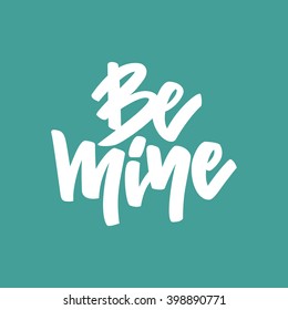 Unique lettering poster with a phrase Be Mine. Vector art. Save the date or valentine card design isolated on background.